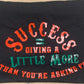 Success = Giving A Little More Adult T-Shirt